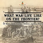 What Was Life Like on the Frontier? US History Books for Kids   Children's American History