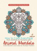 Stressfree Coloring Books. How to Color Everything from Animals to Humans with Animal Mandala Color Boosters and Color by Number Patterns