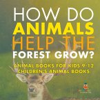 How Do Animals Help the Forest Grow? Animal Books for Kids 9-12   Children's Animal Books
