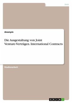 Die Ausgestaltung von Joint Venture-Verträgen. International Contracts - Anonymous