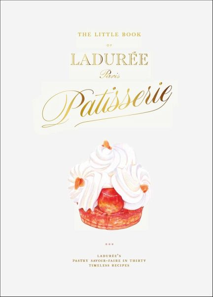 The Little Book of Ladurée: Patisserie The Little Book of Ladurée: Patisserie