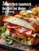 50 French Sandwich Recipes for Home