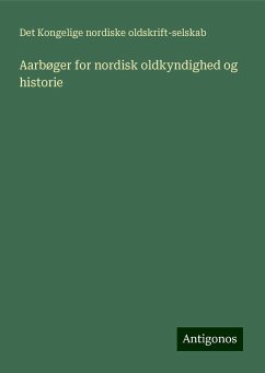 Aarbøger for nordisk oldkyndighed og historie - Oldskrift-Selskab, Det Kongelige nordiske