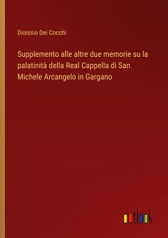 Supplemento alle altre due memorie su la palatinità della Real Cappella di San Michele Arcangelo in Gargano - Cocchi, Dionisio Dei