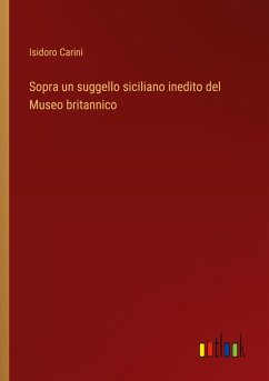Sopra un suggello siciliano inedito del Museo britannico Sopra un suggello siciliano inedito del Museo britannico