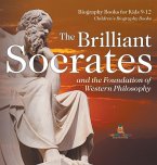 The Brilliant Socrates and the Foundation of Western Philosophy - Biography Books for Kids 9-12   Children's Biography Books