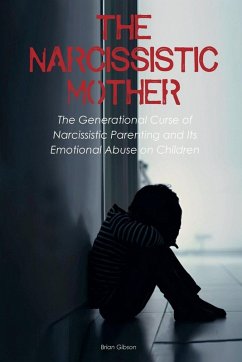 The Narcissistic Mother The Generational Curse of Narcissistic Parenting And Its Emotional Abuse on Children - Gibson, Brian