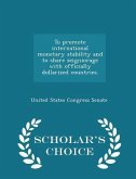 To Promote International Monetary Stability and to Share Seigniorage with Officially Dollarized Countries. - Scholar's Choice Edition