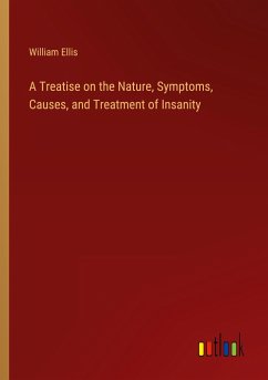 A Treatise on the Nature, Symptoms, Causes, and Treatment of Insanity