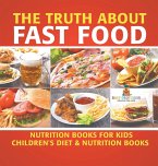 The Truth About Fast Food - Nutrition Books for Kids   Children's Diet & Nutrition Books