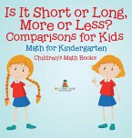 Is It Short or Long, More or Less? Comparisons for Kids - Math for Kindergarten   Children's Math Books