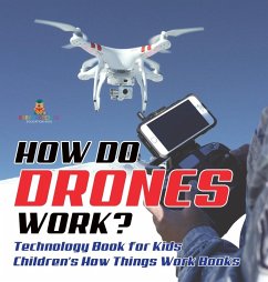 How Do Drones Work? Technology Book for Kids   Children's How Things Work Books - Baby