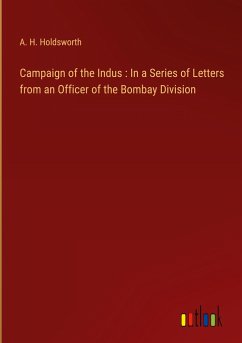 Campaign of the Indus : In a Series of Letters from an Officer of the Bombay Division - Holdsworth, A. H.