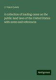 A collection of leading cases on the public land laws of the United States: with notes and references