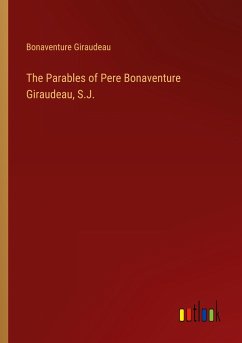 The Parables of Pere Bonaventure Giraudeau, S.J. The Parables of Pere Bonaventure Giraudeau, S.J.