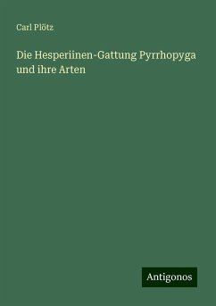 Die Hesperiinen-Gattung Pyrrhopyga und ihre Arten - Plötz, Carl