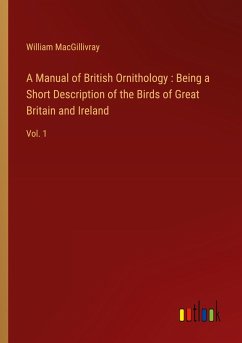 A Manual of British Ornithology : Being a Short Description of the Birds of Great Britain and Ireland - Macgillivray, William