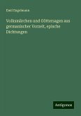 Volksmärchen und Göttersagen aus germanischer Vorzeit, epische Dichtungen