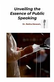 Unveiling the Essence of Public Speaking Unveiling the Essence of Public Speaking