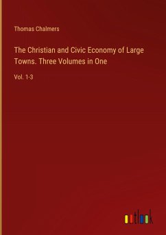 Cover The Christian and Civic Economy of Large Towns. Three Volumes in One