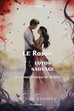 Le rasoir et le lotus sauvage - Biren Sasmal