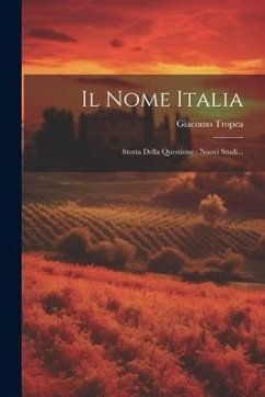 Il Nome Italia: Storia Della Questione: Nuovi Studi... - Tropea, Giacomo