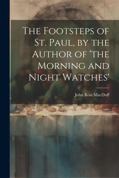 Cover The Footsteps of St. Paul, by the Author of 'the Morning and Night Watches'
