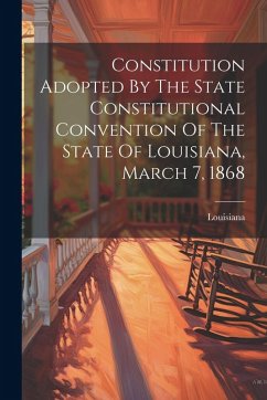 Cover Constitution Adopted By The State Constitutional Convention Of The State Of Louisiana, March 7, 1868