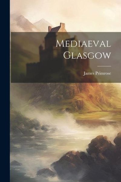 Mediaeval Glasgow Mediaeval Glasgow