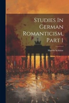 Studies In German Romanticism, Part 1 - Schütze, Martin