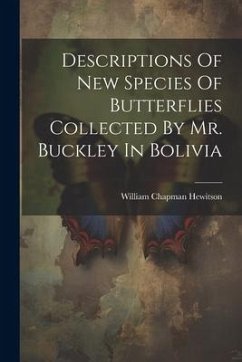 Descriptions Of New Species Of Butterflies Collected By Mr. Buckley In Bolivia - Hewitson, William Chapman