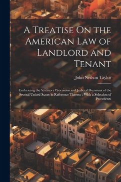 Cover A Treatise On the American Law of Landlord and Tenant: Embracing the Statutory Provisions and Judicial Decisions of the Several United States in Refer