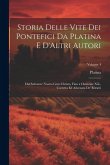 Storia Delle Vite Dei Pontefici Da Platina E D'Altri Autori: Dal Salvatore Nostro Gesu Christo, Fino a Clemente Xiii., Corretta Ed Adornata De' Ritrat Storia Delle Vite Dei Pontefici Da Platina E D'Altri Autori: Dal Salvatore Nostro Gesu Christo, Fino a Clemente Xiii., Corretta Ed Adornata De' Ritrat