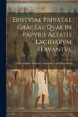 Epistviae Privatae Graceae Qvae In Papyris Aetatis Lagidarvm Servantve: Edidit Stanislavs Wilkowski. Adlecta Est Tahvia Phototypiea