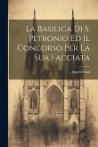 La Basilica Di S. Petronio Ed Il Concorso Per La Sua Facciata