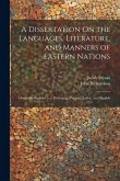 A Dissertation On the Languages, Literature, and Manners of Eastern Nations: Originally Prefixed to a Dictionary, Persian, Arabic, and English