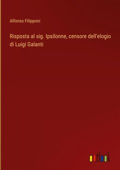 Risposta al sig. Ipsilonne, censore dell'elogio di Luigi Galanti - Filipponi, Alfonso