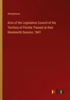 Acts of the Legislative Council of the Territory of Florida: Passed at their Nineteenth Session, 1841