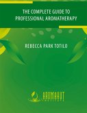 The Complete Guide to Professional Aromatherapy The Complete Guide to Professional Aromatherapy