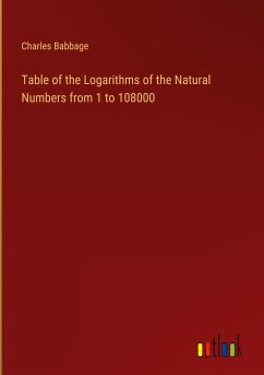 Table of the Logarithms of the Natural Numbers from 1 to 108000 - Babbage, Charles