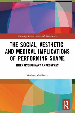 The Social, Aesthetic, and Medical Implications of Performing Shame - Goldman, Marlene