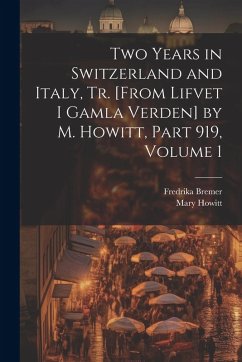 Cover Two Years in Switzerland and Italy, Tr. [From Lifvet I Gamla Verden] by M. Howitt, Part 919, volume 1