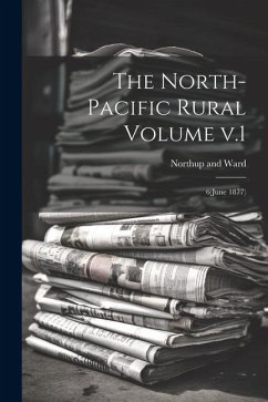 The North-Pacific Rural Volume v.1: 6(June 1877) - And Ward, Northup