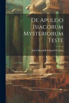 De Apuleio Isiacorum Mysteriorum Teste - De Jong, Karel Hendrik Eduard