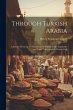 Through Turkish Arabia: A Journey From... - Bild 1