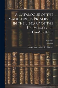 A Catalogue of the Manuscripts Preserved in the Library of the University of Cambridge; Volume 3