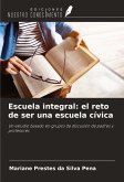 Escuela integral: el reto de ser una escuela cívica Escuela integral: el reto de ser una escuela cívica