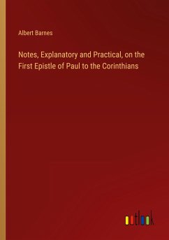 Notes, Explanatory and Practical, on the First Epistle of Paul to the Corinthians