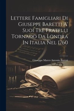 Cover Lettere Famigliari Di Giuseppe Baretti A' Suoi Tre Fratelli Tornado Da Londra In Italia Nel 1760