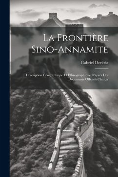 Cover La Frontière Sino-Annamite: Description Géographique Et Ethnographique D'après Des Documents Officiels Chinois